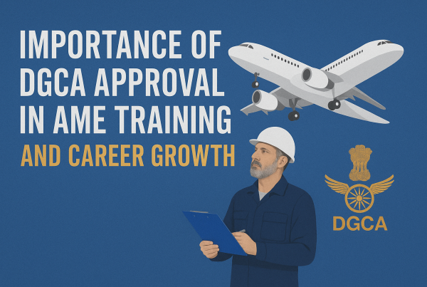 Importance of DGCA Approval in AME Training and Career Growth